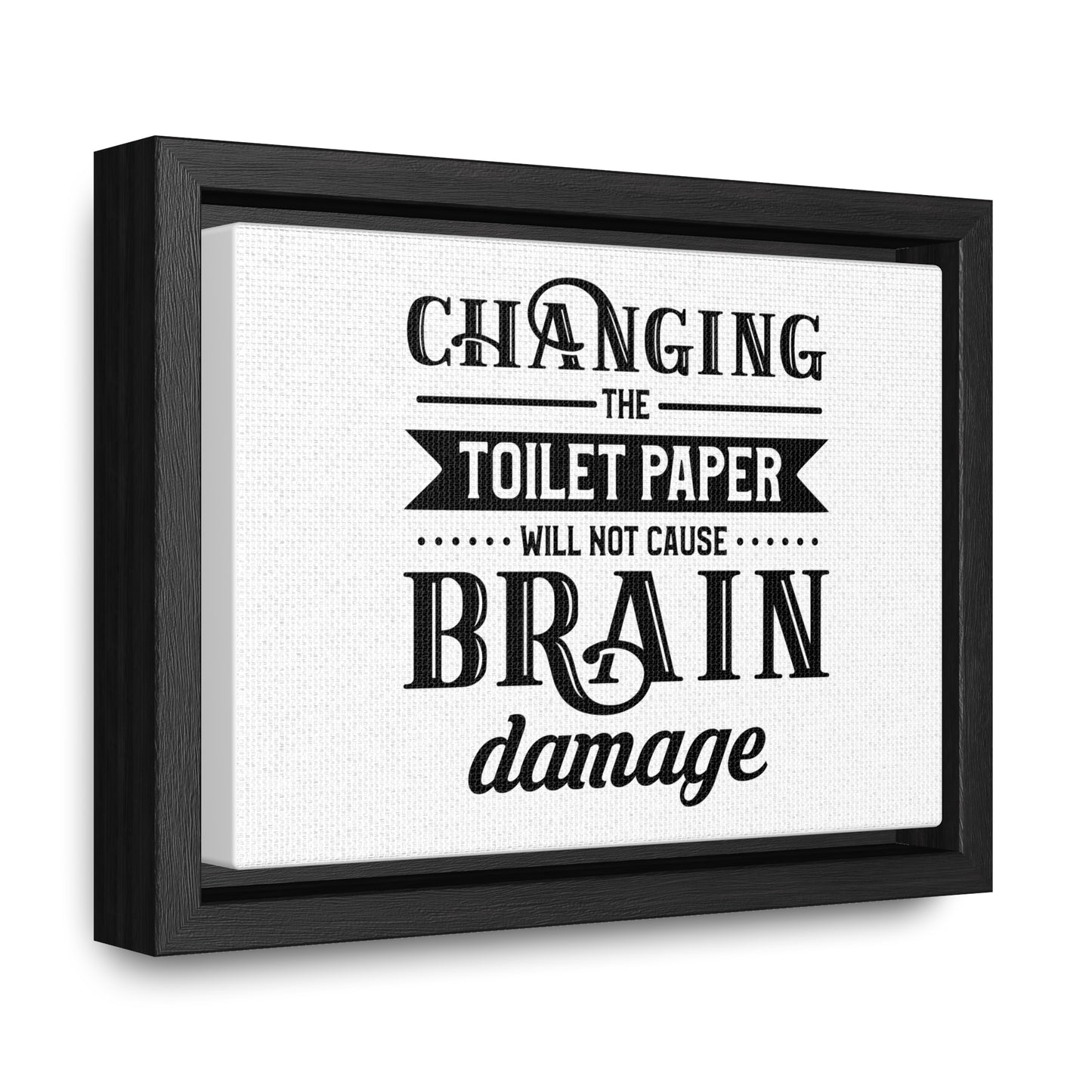 Changing The Toilet Paper Will Not Cause Brain Damage 2 Canvas Wraps, Horizontal Frame