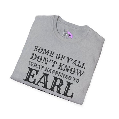 Some of Y'all Don't Know What Happened to Earl and It Shows Adult T-shirt