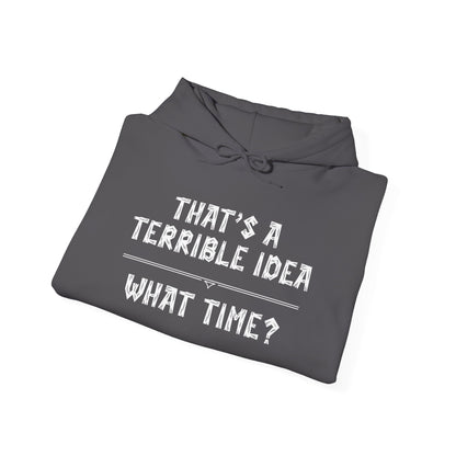 That's A Terrible Idea...What Time? Heavy Blend™ Hooded Sweatshirt