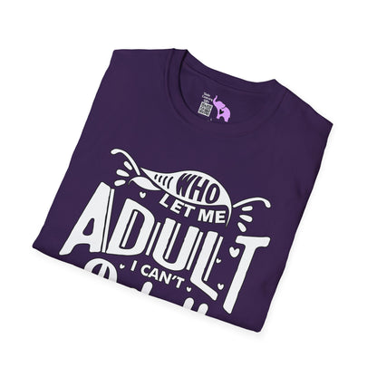 Who Let Me Adult I Can't Adult T-shirt