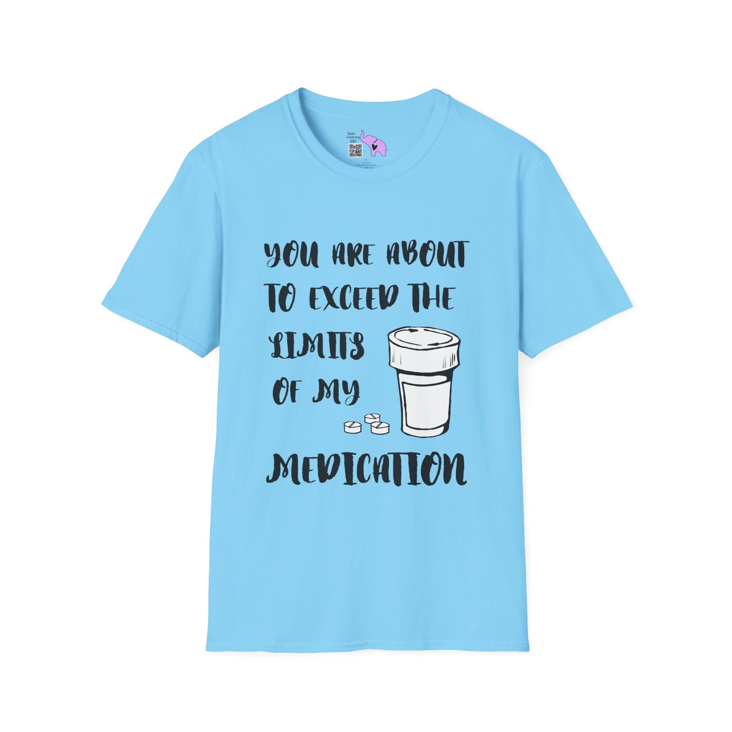 You Are About to Exceed the Limits of My Medication T-shirt