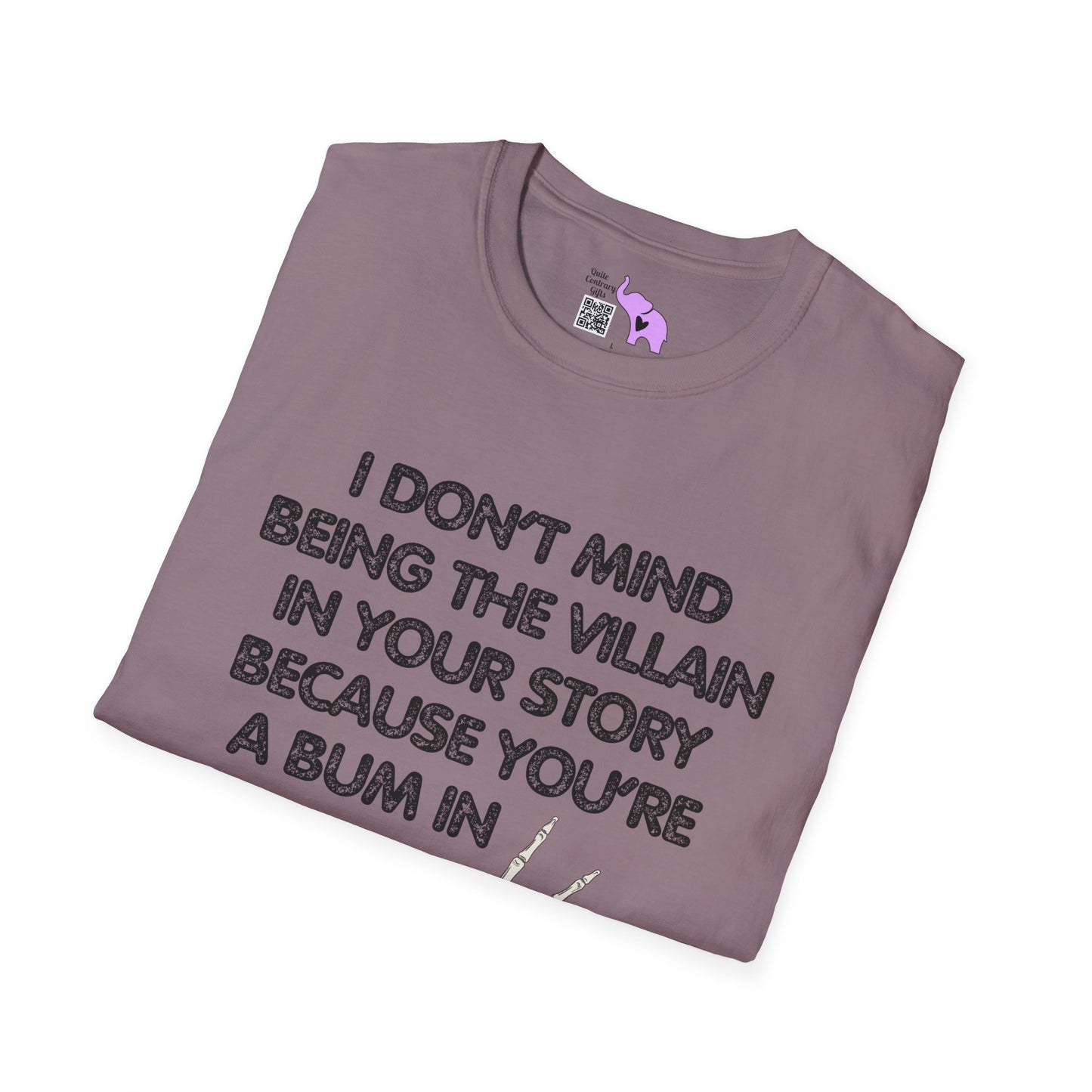 I Don't Mind Being The Villain In Your Story Because You're A Bum in Mine Adult T-shirt