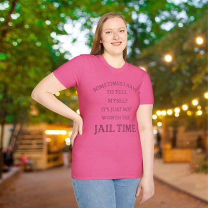 Sometimes I Have To Tell Myself That It's Just Not Worth The Jail Time Adult T-shirt