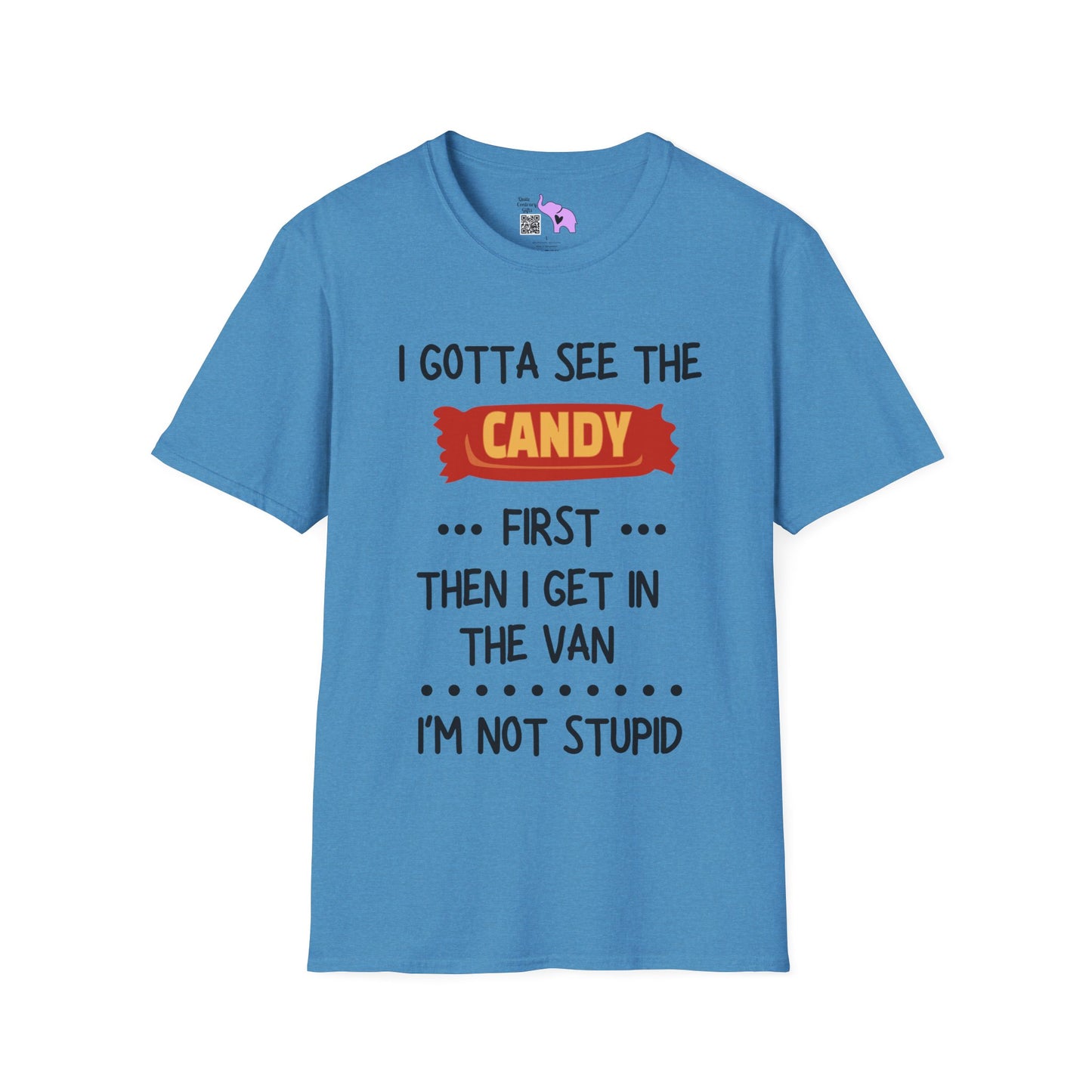 I Gotta See the Candy First Before I Get In The Van; I'm Not Stupid Adult T-shirt