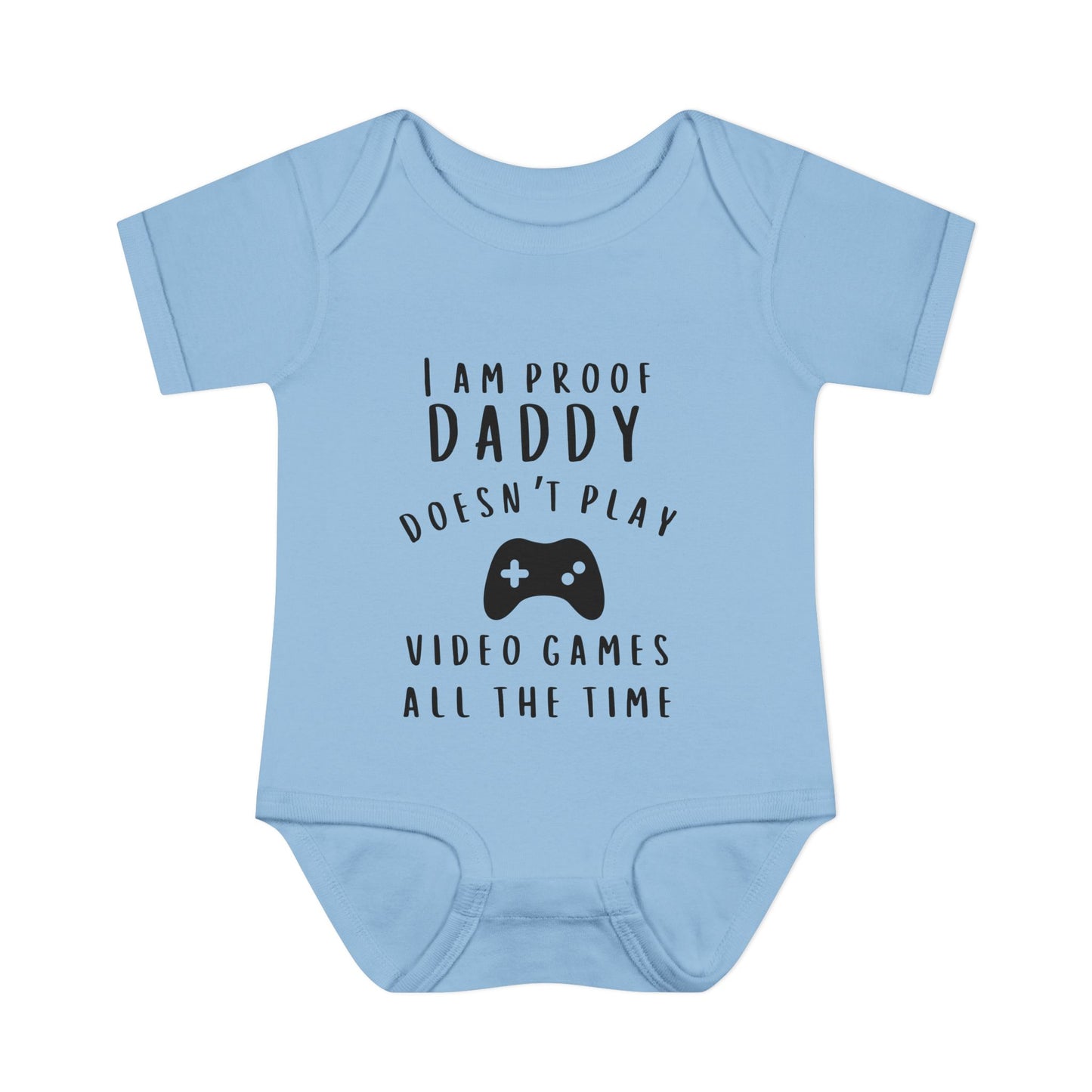 I'm Proof Daddy Doesn't Always Play Video Games Infant Baby Rib Bodysuit