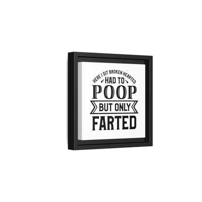 Here I Sit Brokenhearted Had To Poop But Only Farted Framed Canvas Bathroom Art