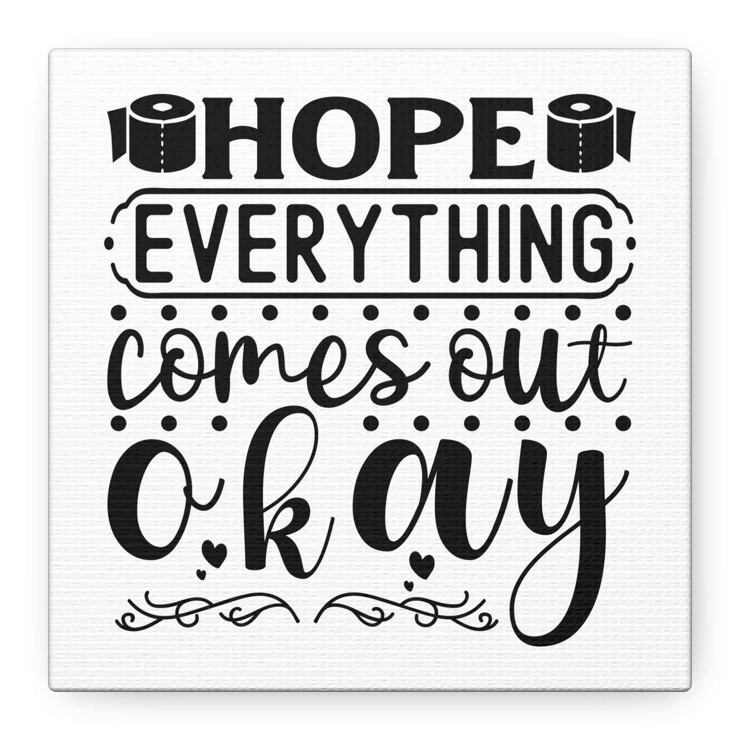 Hope Everything Comes Out Okay Canvas Art