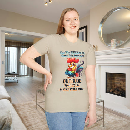 Don't Be Rude to Me 'Cause My Rude Will Outrude Your Rude & You Will Cry Adult T-shirt