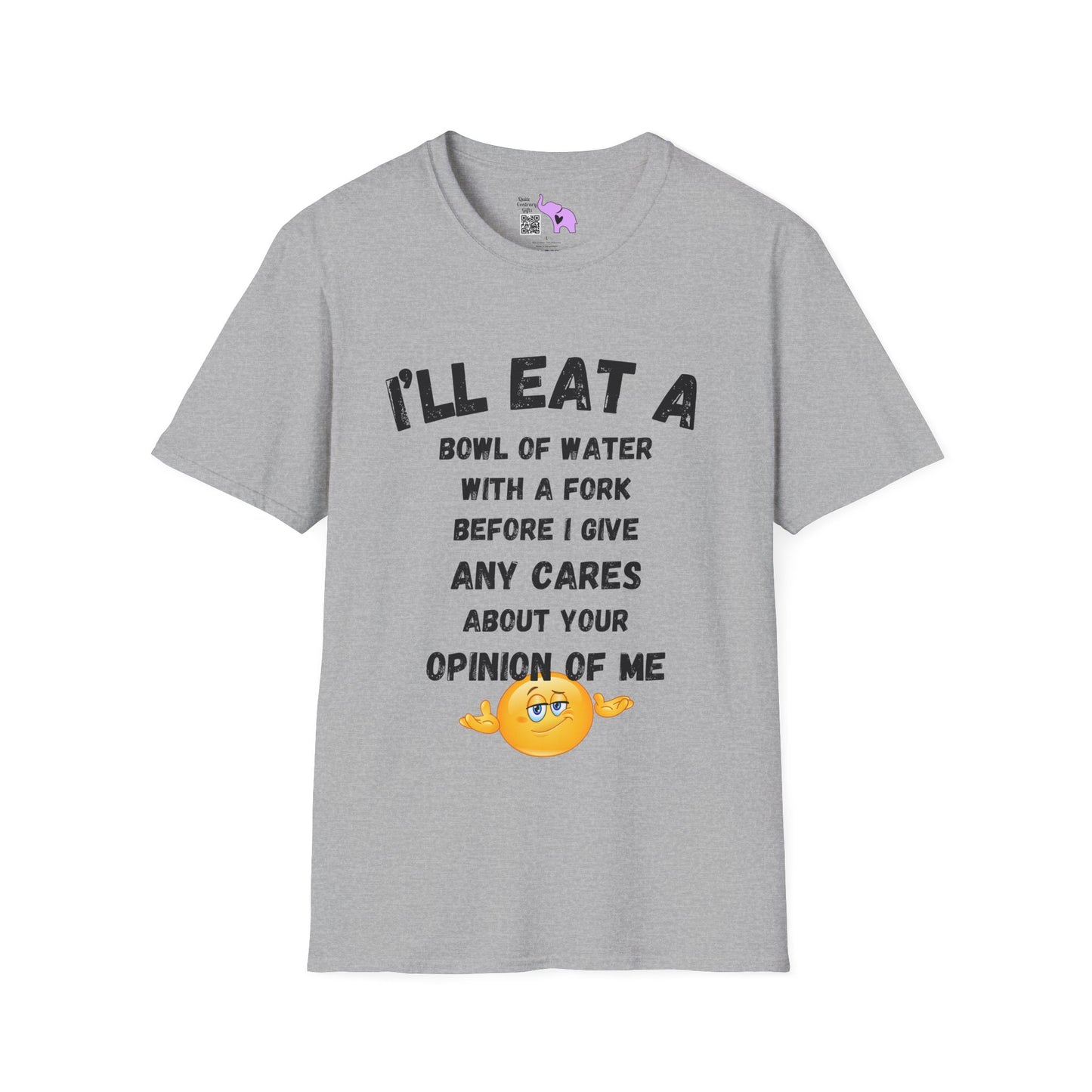 I'll Eat a Bowl of Water With a Fork Before I Give Any Cares About Your Opinion of Me  Adult T-shirt