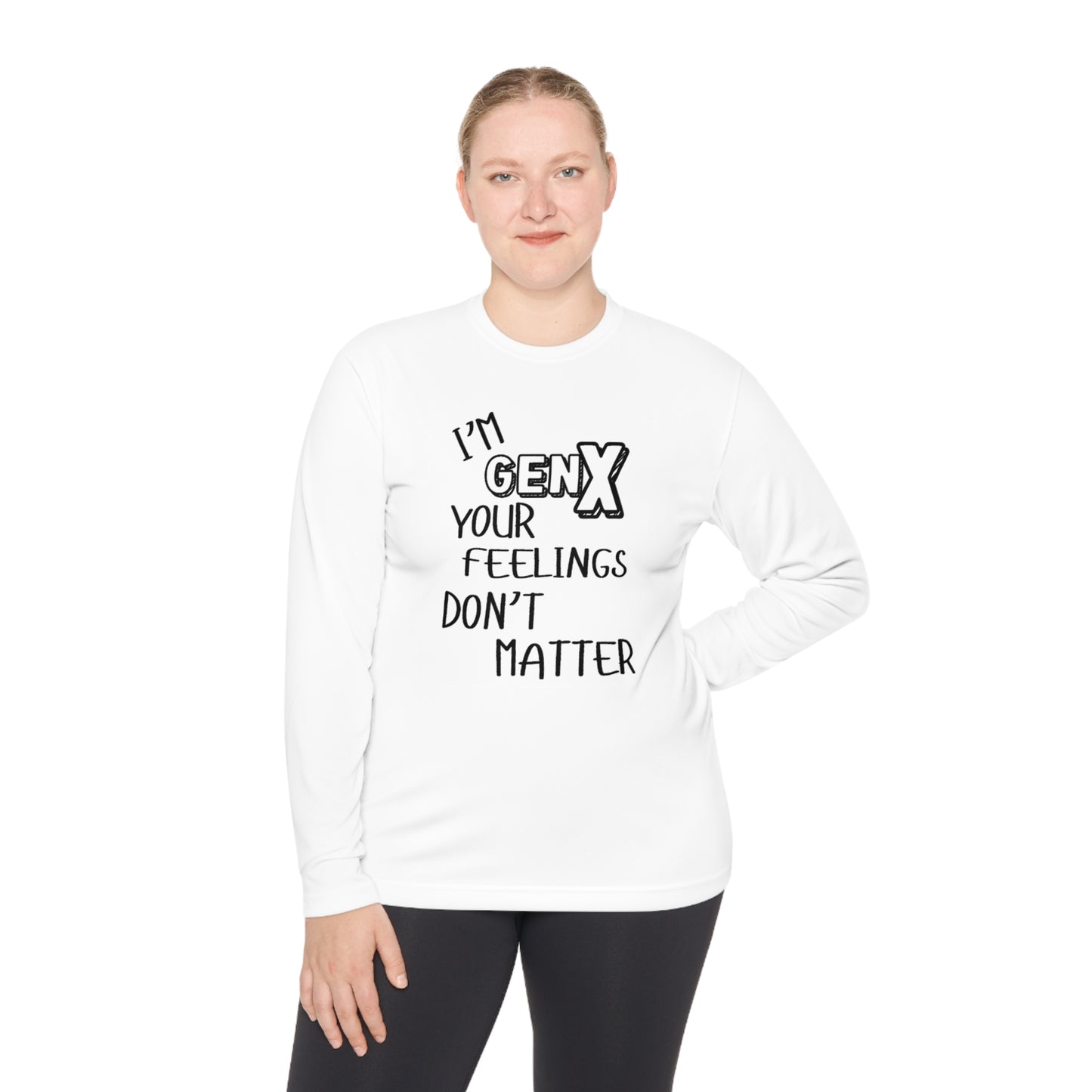 I'm GenX Your Feelings Don't Matter Unisex Lightweight Long Sleeve Tee