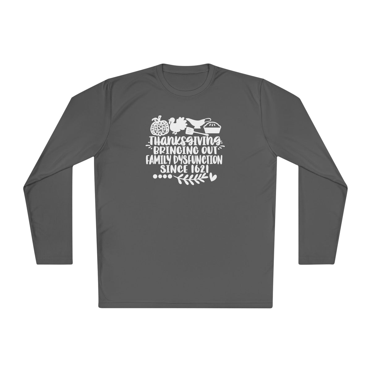 Thanksgiving Bringing Out Family Dysfunction Since 1671 Adult Long Sleeve Tee