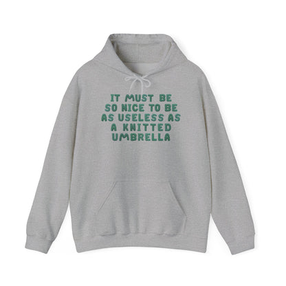 It Must Be Nice To Be As Useless As a Knitted Umbrella Adult Heavy Blend™ Hoodie
