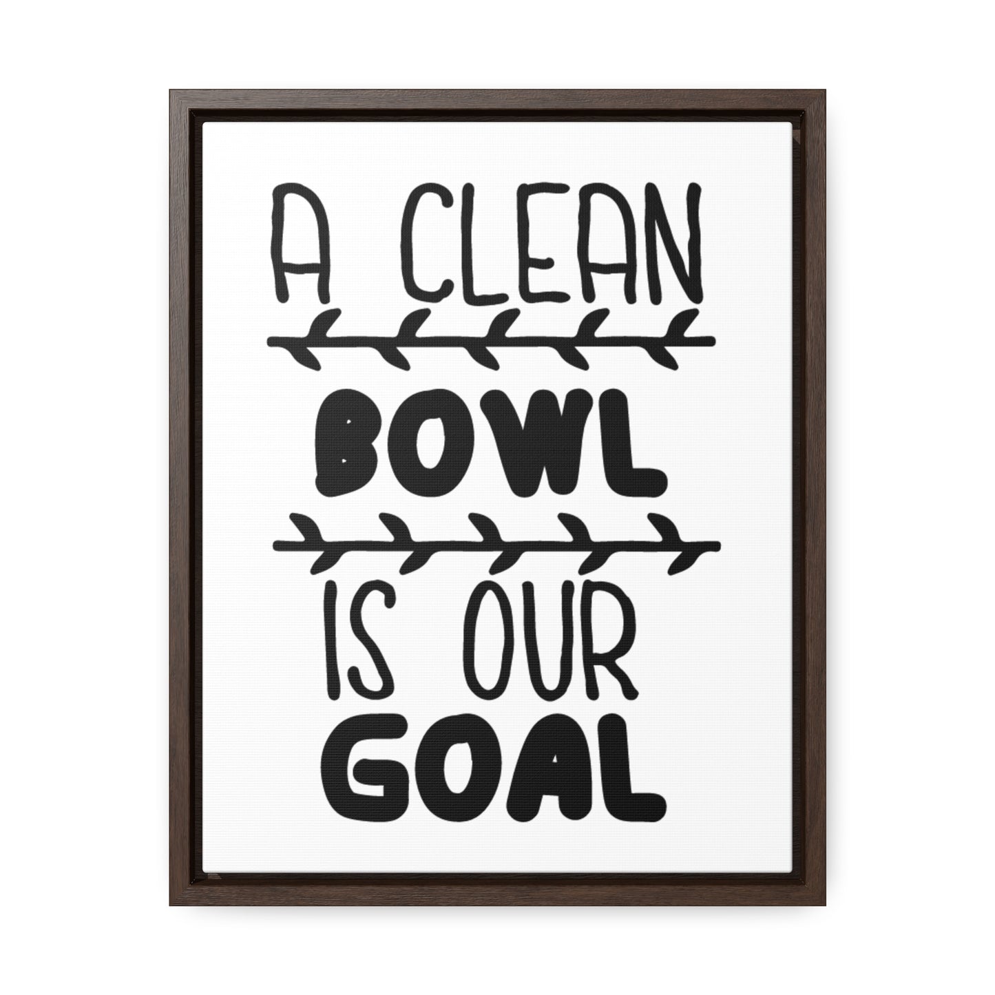 A Clean Bowl Is Our Goal  2 Canvas Wraps, Vertical Frame