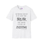 However Much You Deny The Truth, the Truth Goes On Existing Adult T-shirt