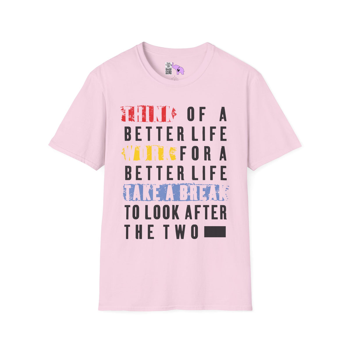 ""Think For A Better Life Work For A Better Life Take a Break to Look After The Two Adult T-shirt