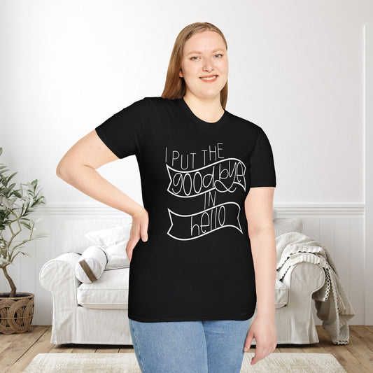 I Put The Goodbye In Hello Adult T-shirt