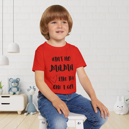 Ain't No Mama Like the One I Got Toddler T-shirt