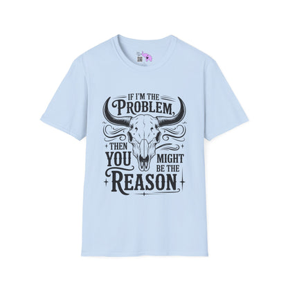 If I'm The Problem You Might Be The Reason Adult T-shirt