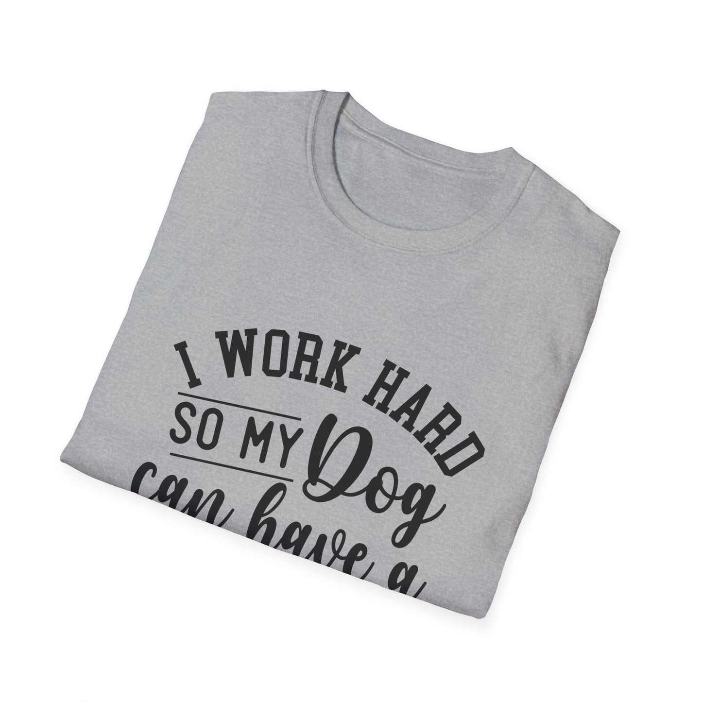 I Work Hard So My Dog Can Have A Better Life T-shirt