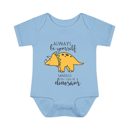 Always Be Yourself Unless You Can Be A Dinosaur Baby Rib Bodysuit