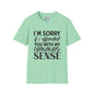 I'm Sorry If My Common Sense Offended You T-shirt