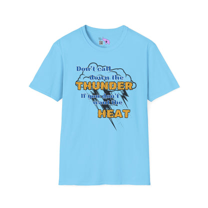 Don't Call Down The Thunder If You Can't Take The Heat T-shirt