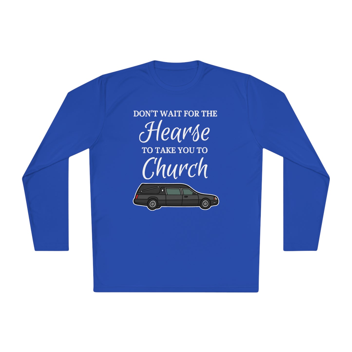 Don't Wait For The Hearse To Take You To Church Unisex Lightweight Long Sleeve Tee