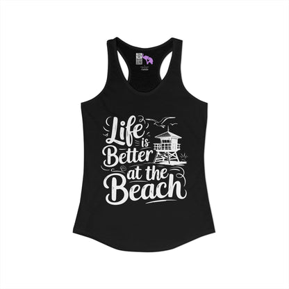 LIfe is Better At The Beach Women's Ideal Racerback Tank