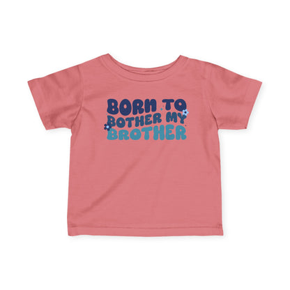 ""Born To Bother My Brother Infant Soft T-Shirt