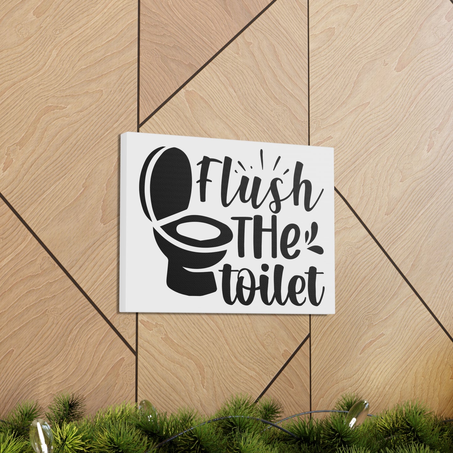 Flush The Toilet Canvas Horizontal Wraps w/o Frame