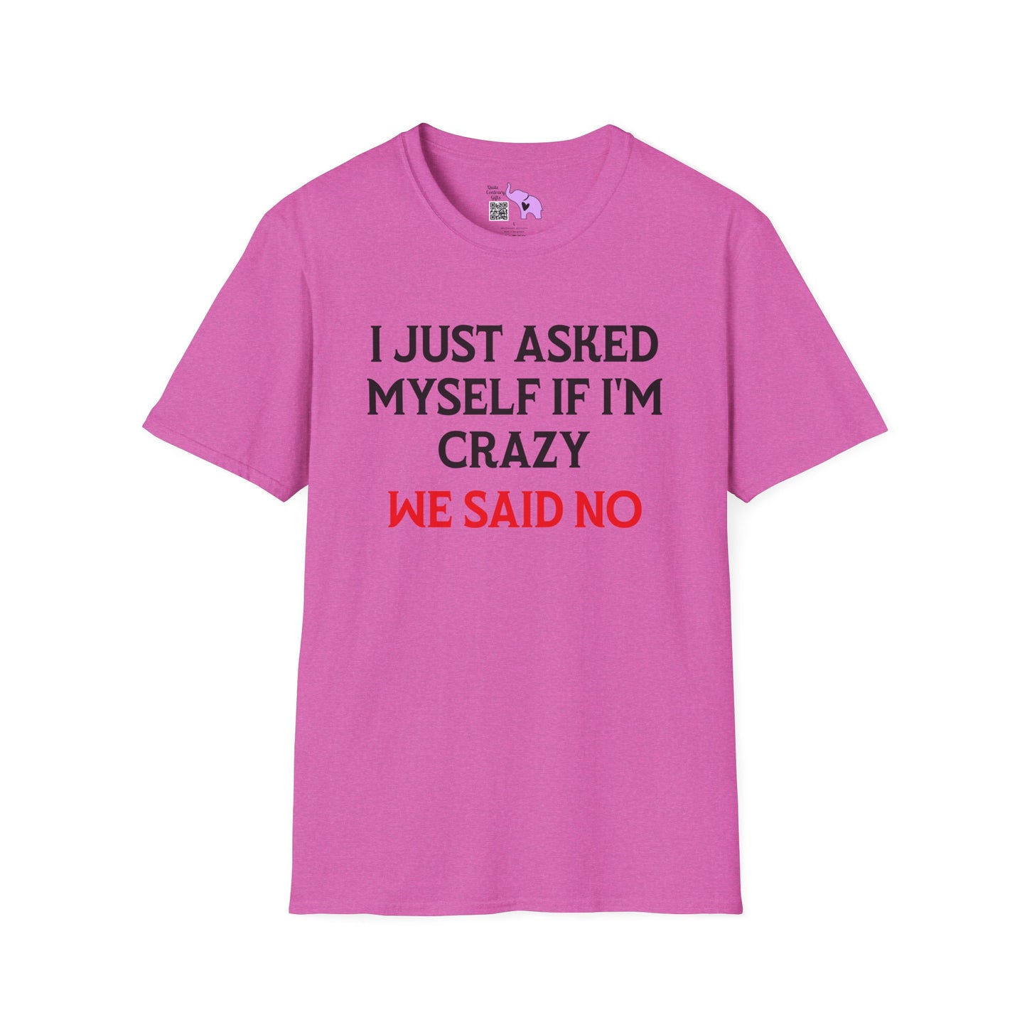 I Just Asked Myself If I'm Crazy We Said No Adult T-shirt