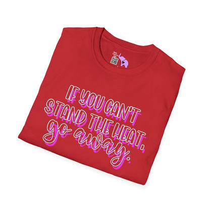 If You Can't Stand The Heat, Go Away Adult T-shirt