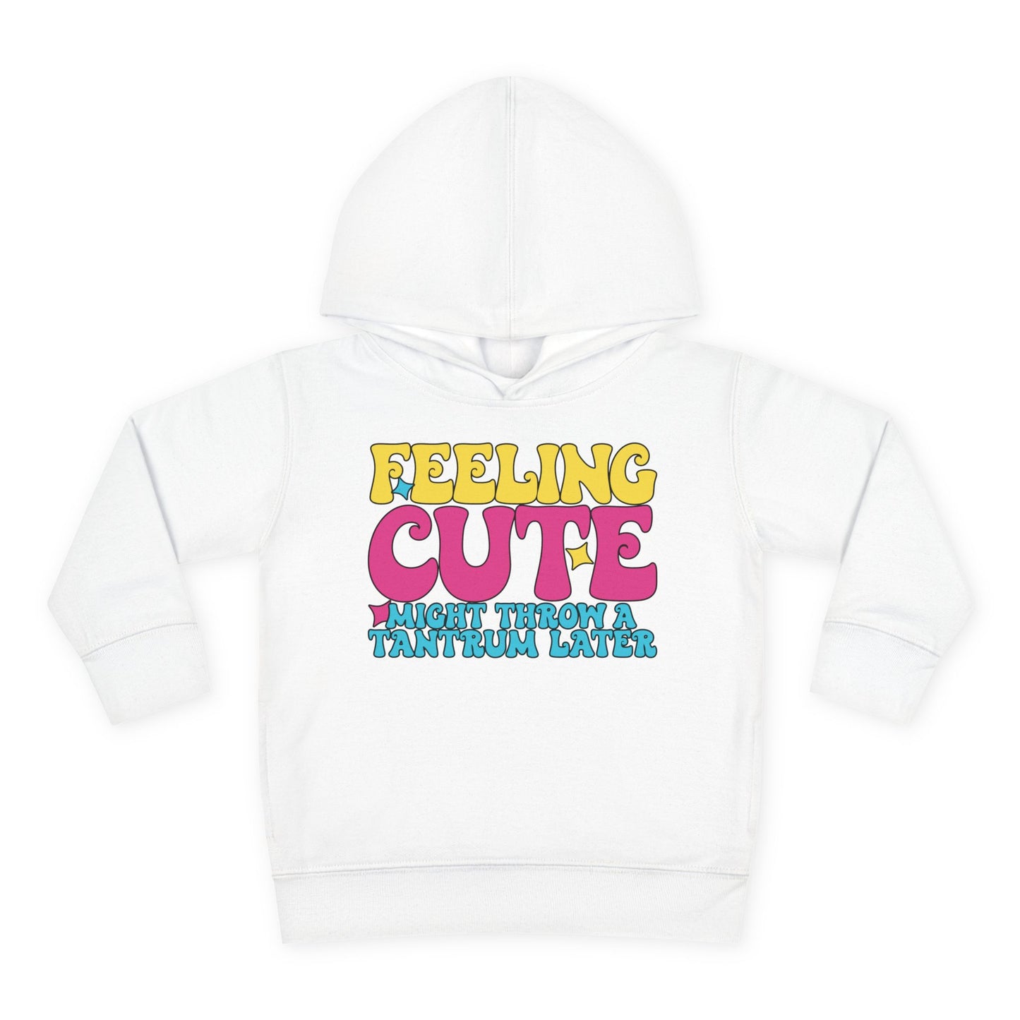 Feeling Cute Might Throw A Tantrum Later Toddler Hoodie