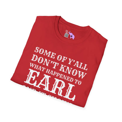 Some of Y'all Don't Know What Happened to Earl and It Shows Adult T-shirt