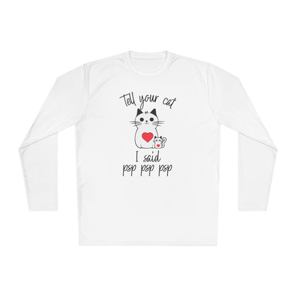 Tell Your Cat I Said Psp Psp Psp Adult Long Sleeve Tee