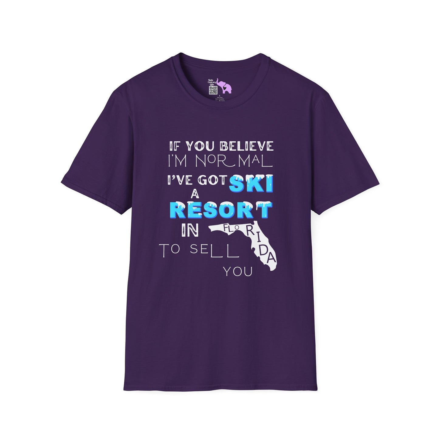 If You Believe I'm Normal I've Got A Ski Resort In Florida To Sell You Adult T-shirt