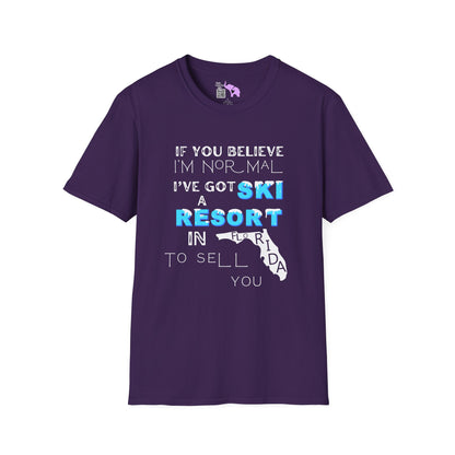 If You Believe I'm Normal I've Got A Ski Resort In Florida To Sell You Adult T-shirt