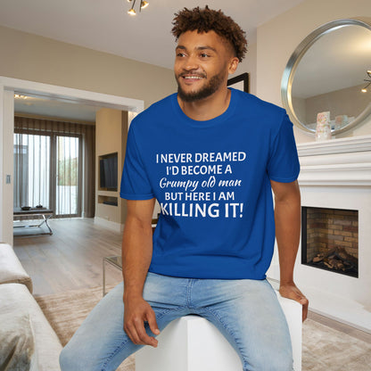 I Never Dreamed I'd Become a Grumpy Old Man But Here I Am Killing It! Adult T-shirt