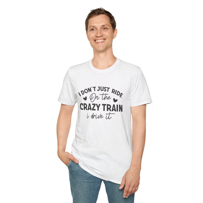 I Don't Just Ride On The Crazy Train...I Drive It T-shirt