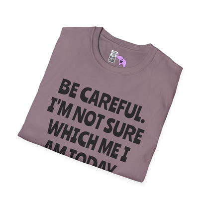 Be Careful. I'm Not Sure Which Me I Am Today. You Have Been Warned Adult T-shirt