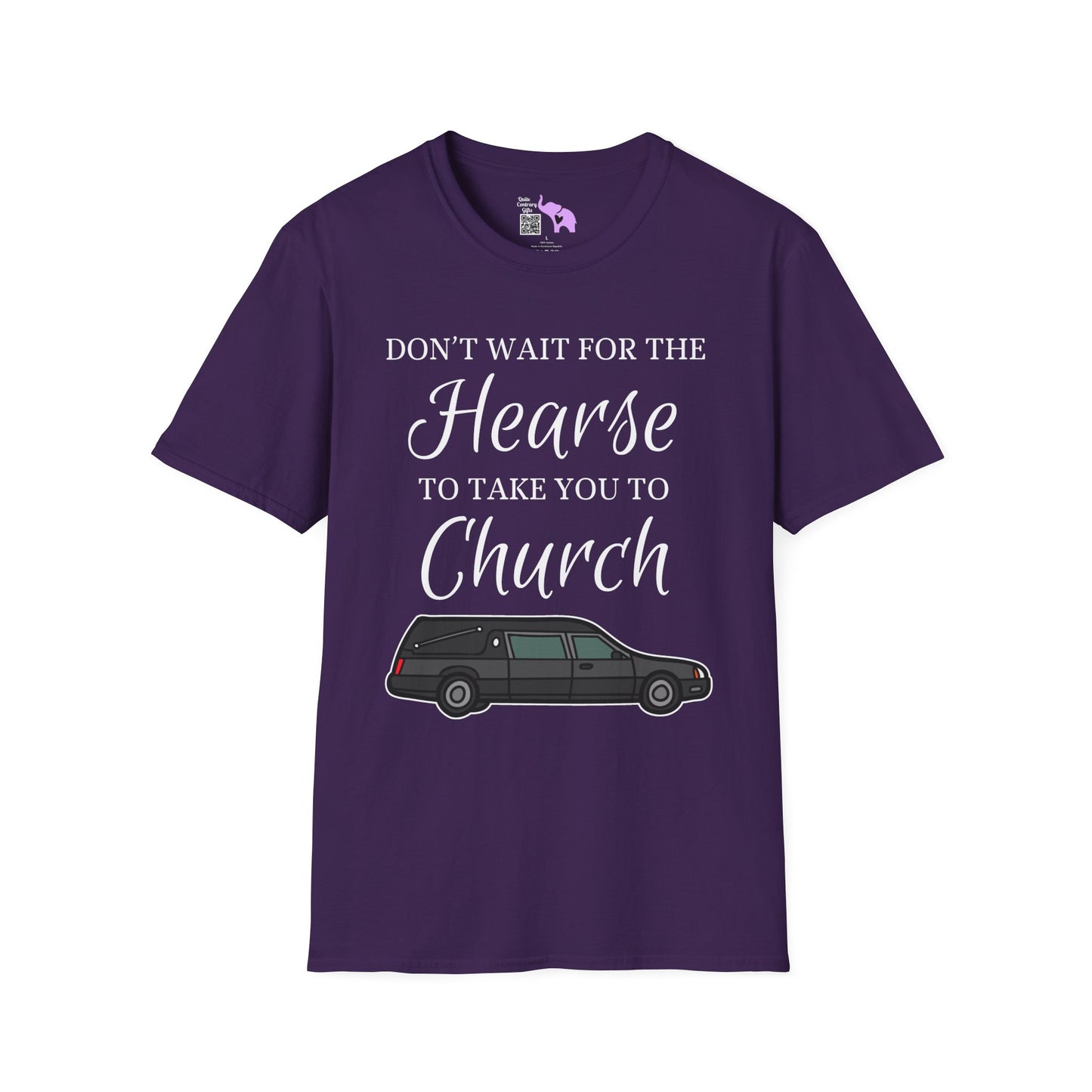 Don't Wait for the Hearse to Take You To Church T-shirt