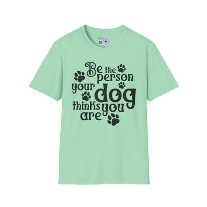 Be The Person Your Dog Thinks You Are Adult T-shirt