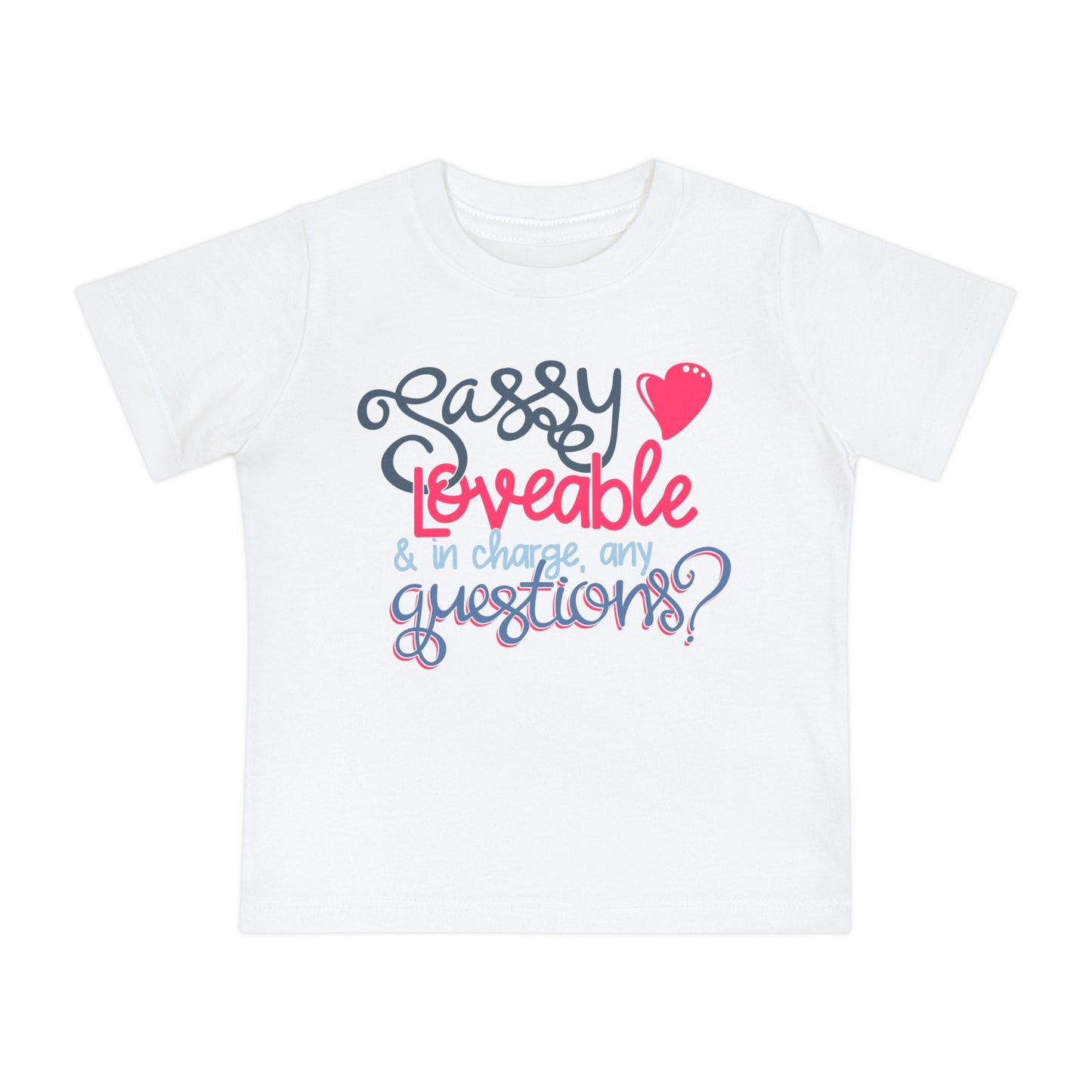 Sassy, Loveable, & In Charge Any Questions? Infant T-Shirt