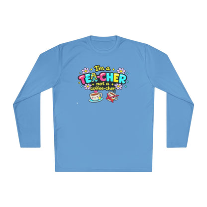 I'm A Tea-cher Not A Coffee-cher Adult Long Sleeve Tee