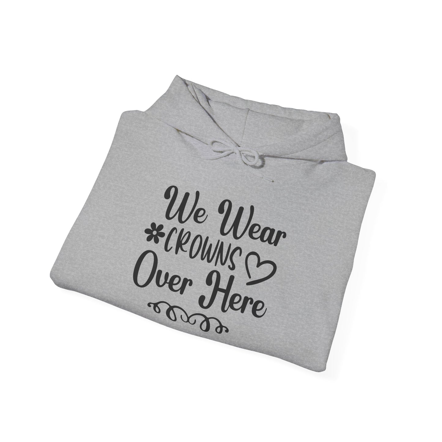 We Wear Crowns Over Here Heavy Blend™ Hooded Sweatshirt