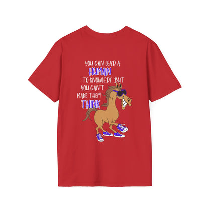 You Can Lead A Human to Knowledge But You Can't Make Them Think Adult T-shirt