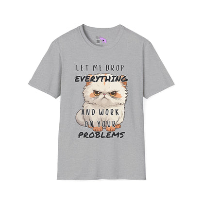 Let Me Drop Everything and Work on Your Problems Adult T-shirt
