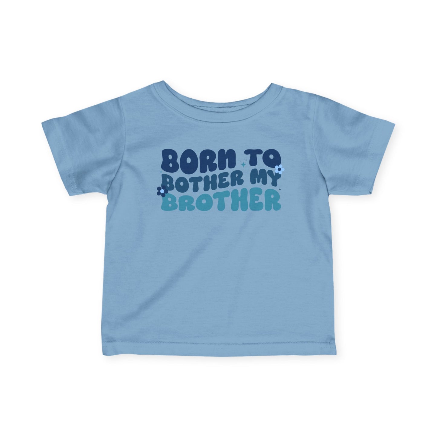 ""Born To Bother My Brother Infant Soft T-Shirt