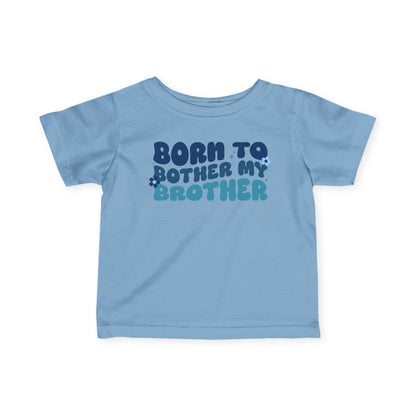 ""Born To Bother My Brother Infant Soft T-Shirt