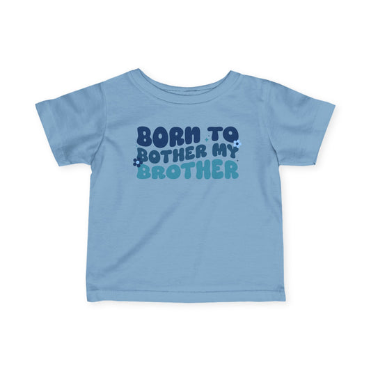 Born To Bother My Brother Infant Soft T-Shirt